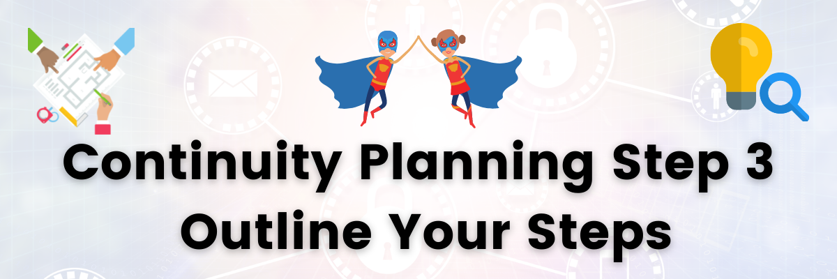 Continuity Planning and Disaster Recovery Step 3: Outline Your Steps