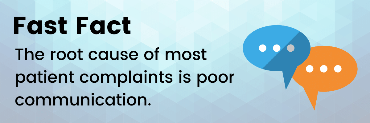 The root cause of most patient complaints is poor communication. 